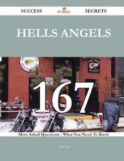 Hells Angels 167 Success Secrets - 167 Most Asked Questions On Hells Angels - What You Need To Know