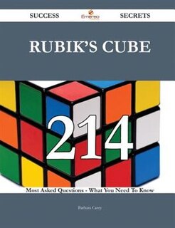 Front cover_Rubik's Cube 214 Success Secrets - 214 Most Asked Questions On Rubik's Cube - What You Need To Know