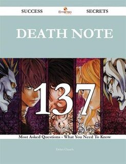 Death Note 137 Success Secrets - 137 Most Asked Questions On Death Note - What You Need To Know