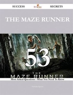 The Maze Runner 53 Success Secrets - 53 Most Asked Questions On The Maze Runner - What You Need To Know