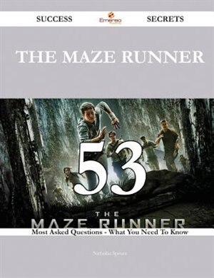 The Maze Runner 53 Success Secrets - 53 Most Asked Questions On The Maze Runner - What You Need To Know