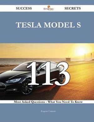 Couverture_Tesla Model S 113 Success Secrets - 113 Most Asked Questions On Tesla Model S - What You Need To Know