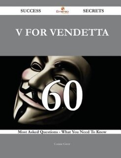 V for Vendetta 60 Success Secrets - 60 Most Asked Questions On V for Vendetta - What You Need To Know