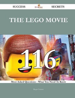 Couverture_The Lego Movie 116 Success Secrets - 116 Most Asked Questions On The Lego Movie - What You Need To Know