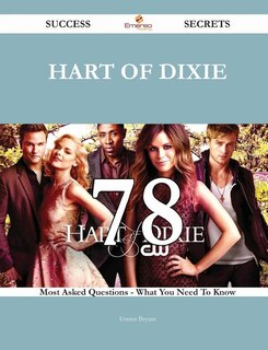 Front cover_Hart of Dixie 78 Success Secrets - 78 Most Asked Questions On Hart of Dixie - What You Need To Know