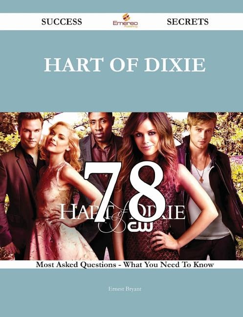 Front cover_Hart of Dixie 78 Success Secrets - 78 Most Asked Questions On Hart of Dixie - What You Need To Know