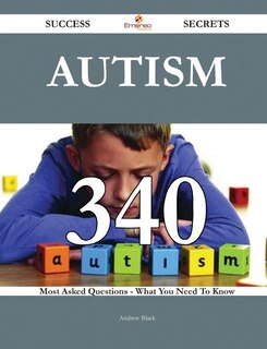 Front cover_Autism 340 Success Secrets - 340 Most Asked Questions On Autism - What You Need To Know