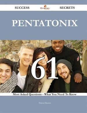 Pentatonix 61 Success Secrets - 61 Most Asked Questions On Pentatonix - What You Need To Know