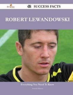 Front cover_Robert Lewandowski 42 Success Facts - Everything you need to know about Robert Lewandowski