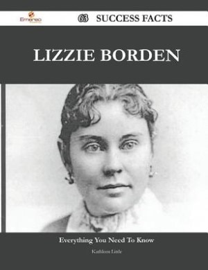Front cover_Lizzie Borden 63 Success Facts - Everything you need to know about Lizzie Borden