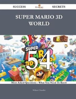 Super Mario 3D World 54 Success Secrets - 54 Most Asked Questions On Super Mario 3D World - What You Need To Know