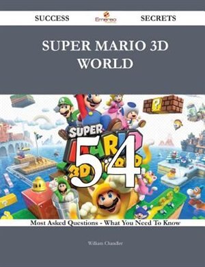 Super Mario 3D World 54 Success Secrets - 54 Most Asked Questions On Super Mario 3D World - What You Need To Know