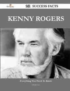 Kenny Rogers 141 Success Facts - Everything you need to know about Kenny Rogers by Gloria Cruz