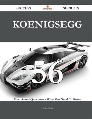 Koenigsegg 56 Success Secrets - 56 Most Asked Questions On Koenigsegg - What You Need To Know