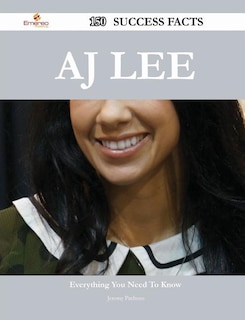 Front cover_AJ Lee 150 Success Facts - Everything you need to know about AJ Lee