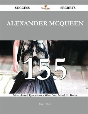 Couverture_Alexander McQueen 155 Success Secrets - 155 Most Asked Questions On Alexander McQueen - What You Need To Know