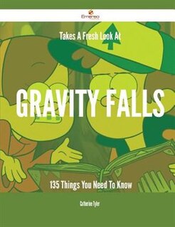 Couverture_Takes A Fresh Look At Gravity Falls - 135 Things You Need To Know