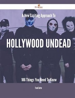 A New- Exciting Approach To Hollywood Undead - 106 Things You Need To Know