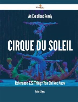 Front cover_An Excellent Ready Cirque du Soleil Reference - 222 Things You Did Not Know