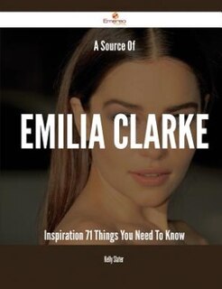 Couverture_A Source Of Emilia Clarke Inspiration - 71 Things You Need To Know