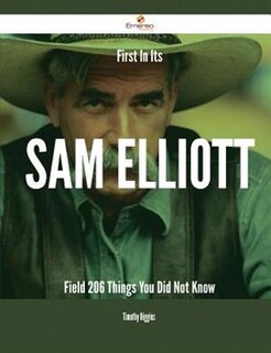 First In Its Sam Elliott Field - 206 Things You Did Not Know