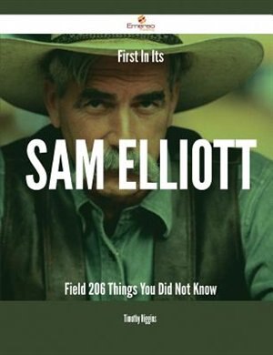 First In Its Sam Elliott Field - 206 Things You Did Not Know