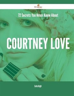 72 Secrets You Never Knew About Courtney Love