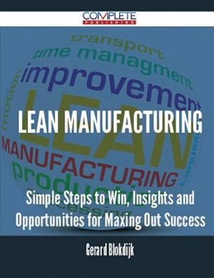 Front cover_Lean Manufacturing - Simple Steps to Win, Insights and Opportunities for Maxing Out Success