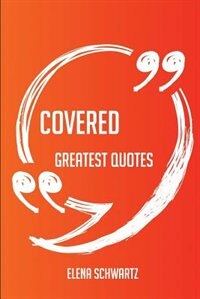Covered Greatest Quotes - Quick, Short, Medium Or Long Quotes. Find The Perfect Covered Quotations For All Occasions - Spicing Up Letters, Speeches, And Everyday Conversations.