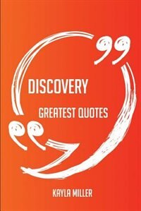 Discovery Greatest Quotes - Quick, Short, Medium Or Long Quotes. Find The Perfect Discovery Quotations For All Occasions - Spicing Up Letters, Speeches, And Everyday Conversations.