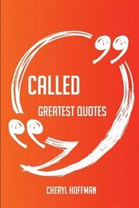 Called Greatest Quotes - Quick, Short, Medium Or Long Quotes. Find The Perfect Called Quotations For All Occasions - Spicing Up Letters, Speeches, And Everyday Conversations.