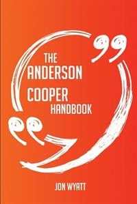 The Anderson Cooper Handbook - Everything You Need To Know About Anderson Cooper
