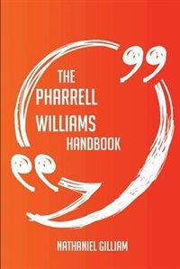The Pharrell Williams Handbook - Everything You Need To Know About Pharrell Williams