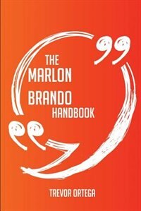 The Marlon Brando Handbook - Everything You Need To Know About Marlon Brando