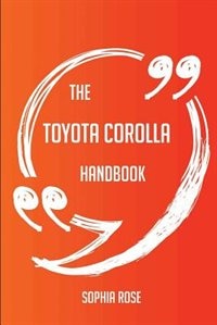 The Toyota Corolla Handbook - Everything You Need To Know About Toyota Corolla