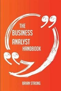 The business analyst Handbook - Everything You Need To Know About business analyst
