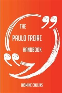 The Paulo Freire Handbook - Everything You Need To Know About Paulo Freire