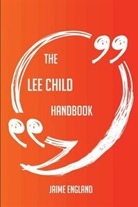 The Lee Child Handbook - Everything You Need To Know About Lee Child