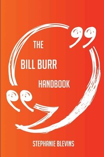 The Bill Burr Handbook - Everything You Need To Know About Bill Burr