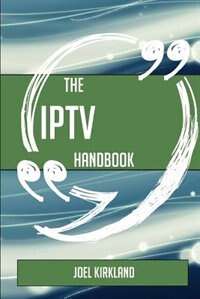 The IPTV Handbook - Everything You Need To Know About IPTV