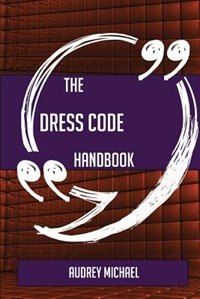 The Dress code Handbook - Everything You Need To Know About Dress code