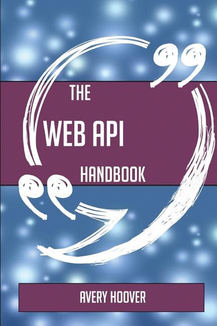 The Web API Handbook - Everything You Need To Know About Web API