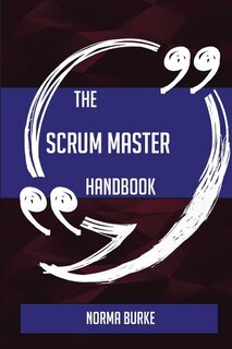 Front cover_The Scrum Master Handbook - Everything You Need To Know About Scrum Master