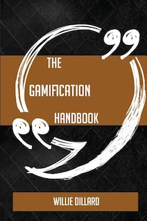 The Gamification Handbook - Everything You Need To Know About Gamification