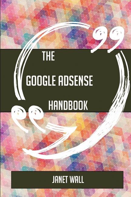 The Google AdSense Handbook - Everything You Need To Know About Google AdSense