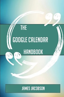 The Google Calendar Handbook - Everything You Need To Know About Google Calendar