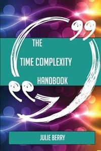 Front cover_The Time complexity Handbook - Everything You Need To Know About Time complexity