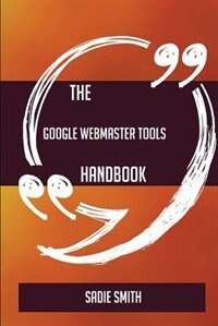 Front cover_The Google Webmaster Tools Handbook - Everything You Need To Know About Google Webmaster Tools