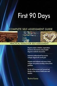 Front cover_First 90 Days Complete Self-Assessment Guide