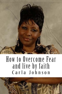 How to Overcome Fear Workbook: and Live by faith